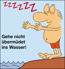 Gehe nicht übermüdet ins Wasser!